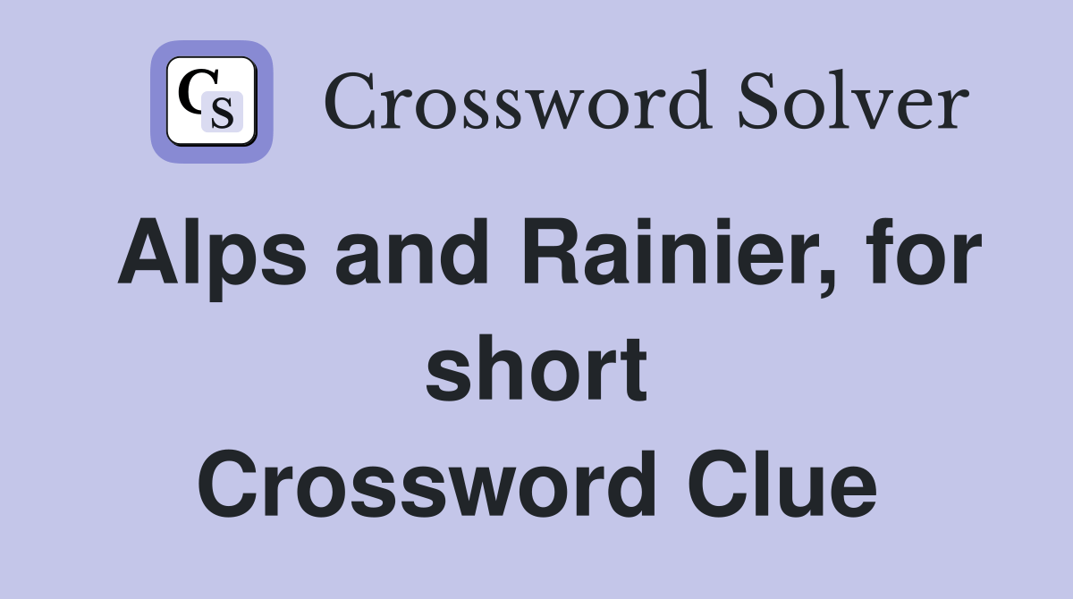 Alps and Rainier, for short Crossword Clue Answers Crossword Solver